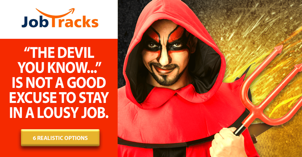 The Devil You Know...is no excuse to stay in a lousy job